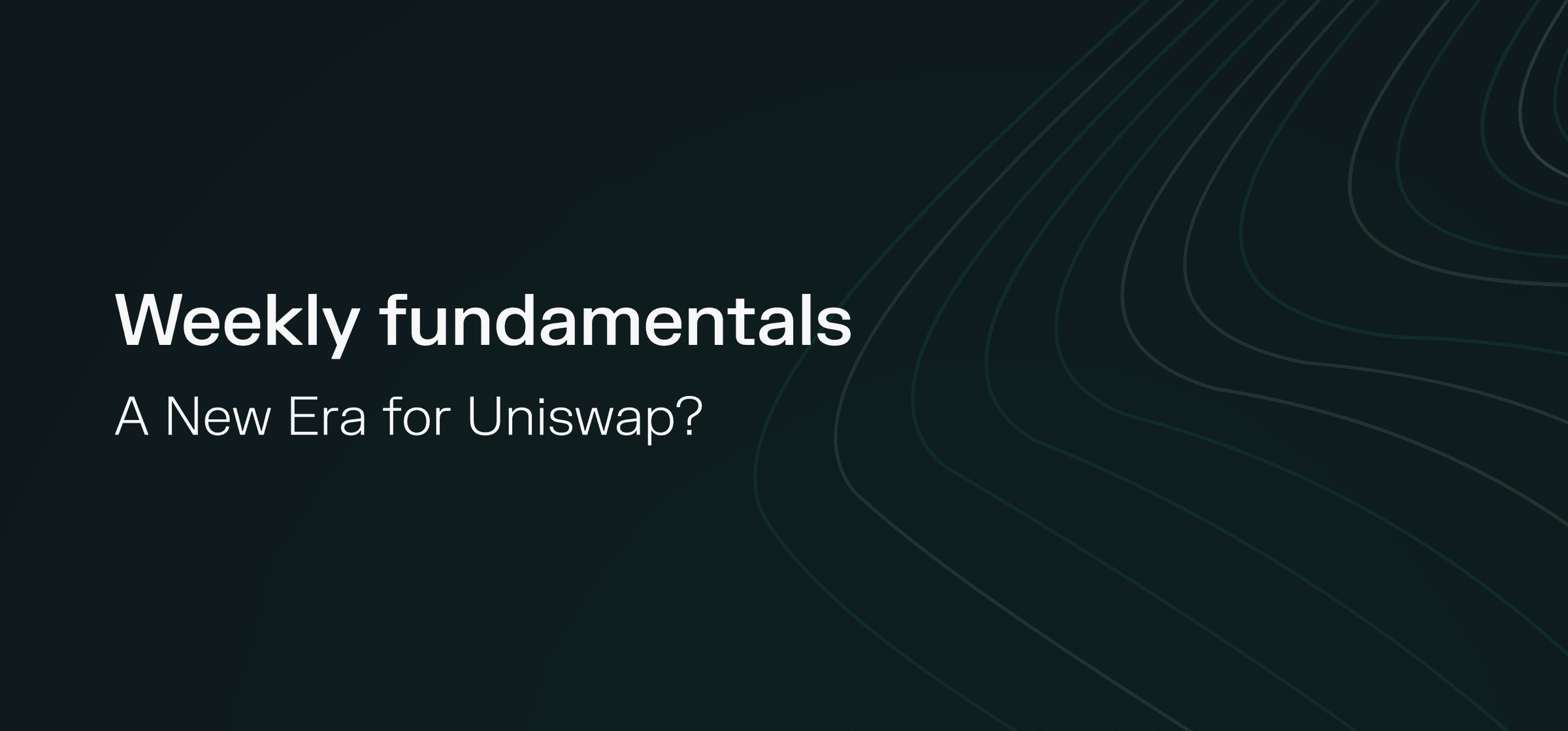 Weekly fundamentals – A New Era for Uniswap?