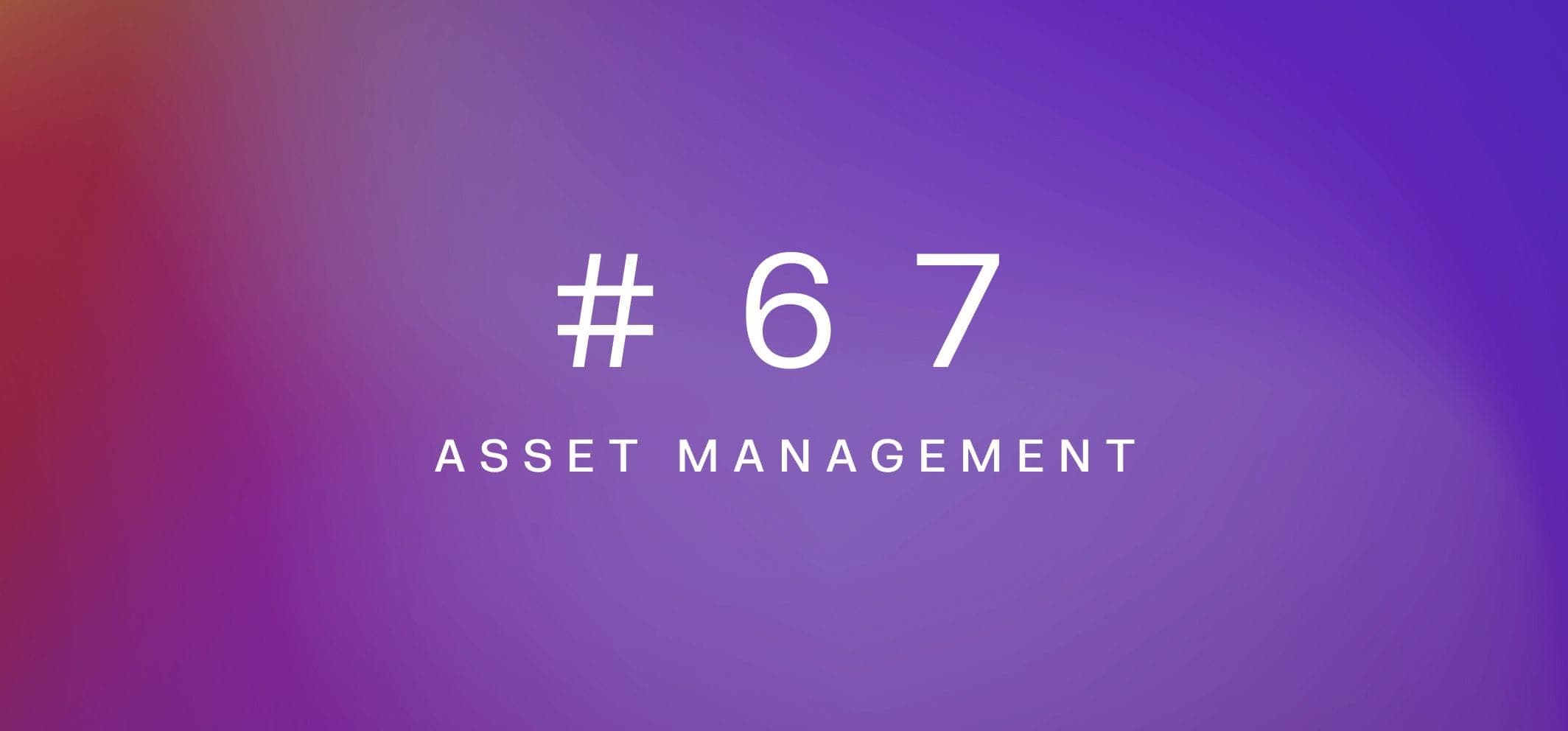 Asset management – Weekly fundamentals #67