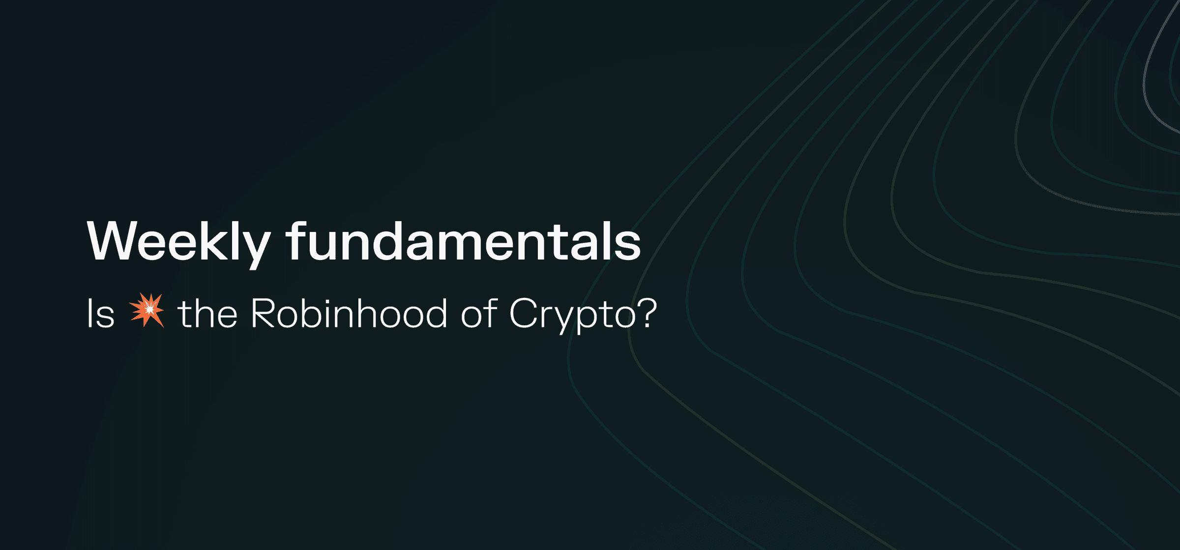 Weekly fundamentals – Is 💥 the Robinhood of Crypto?
