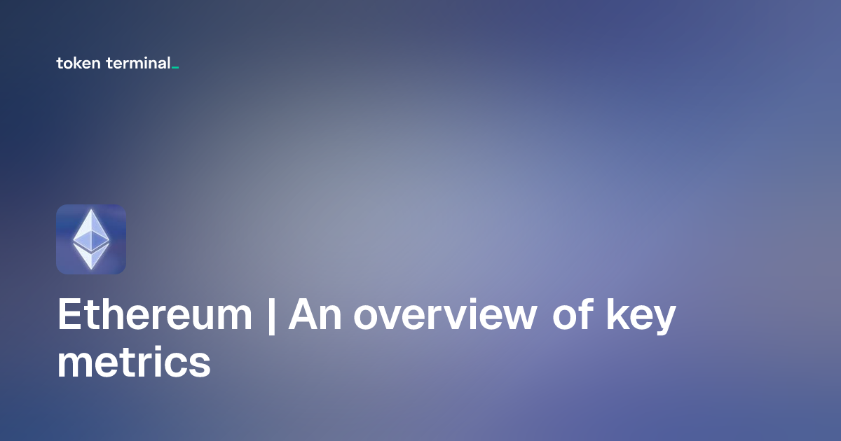 Dashboard - Ethereum | An overview of key metrics | Token Terminal